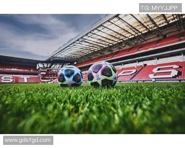 阿迪达斯欧冠足球助力激情赛事展现足球魅力与竞技精神